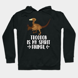 Troodon is My Spirit Animal Hoodie